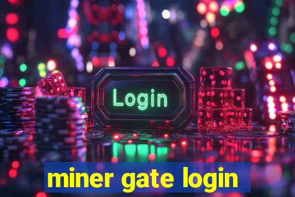 miner gate login